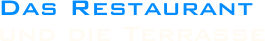 Das Restaurant 
und die Terrasse